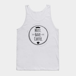 must have coffee Tank Top